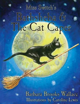 Miss Switch's Bathsheba & The Cat Caper by Lewis, Caroline