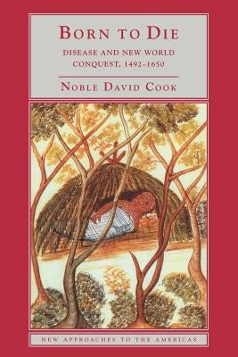 Born to Die: Disease and New World Conquest, 1492 1650 by Cook, Noble David