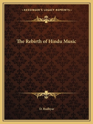 The Rebirth of Hindu Music by Rudhyar, D.