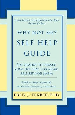 Why Not Me? Self Help Guide by Ferber, Fred J.