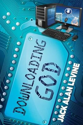 Downloading God by Levine, Jack Alan