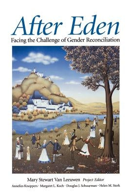 After Eden: Facing the Challenge of Gender Reconciliation by Van Leeuwen, Mary Stewart