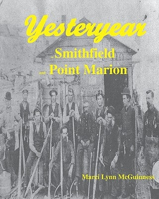 Yesteryear In Smithfield And Point Marion by McGuinness, Marci Lynn