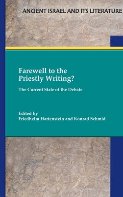 Farewell to the Priestly Writing?: The Current State of the Debate by Hartenstein, Friedhelm