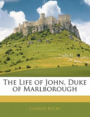 The Life of John, Duke of Marlborough by Bucke, Charles