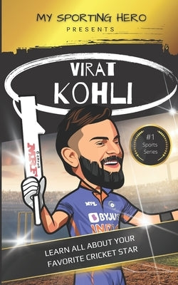 My Sporting Hero: Virat Kohli: Learn all about your favorite cricket star by Green, Rob