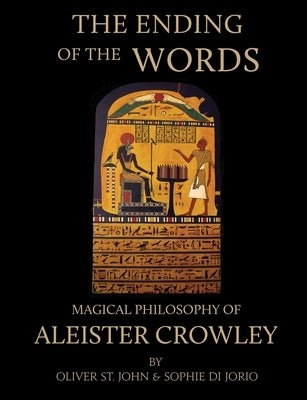 The Ending of the Words - Magical Philosophy of Aleister Crowley by St John, Oliver