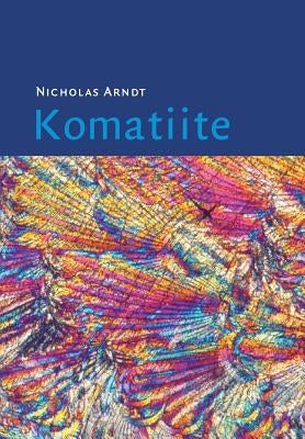 Komatiite by Arndt, Nicholas