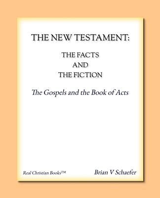 The New Testament: The Facts and the Fiction by Schaefer, Brian V.
