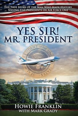 Yes, Sir! Mr. President by Franklin, Howie