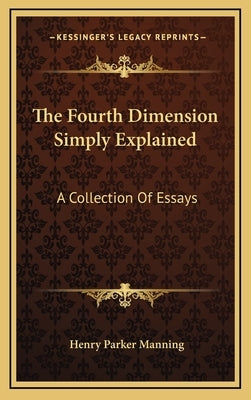 The Fourth Dimension Simply Explained: A Collection of Essays by Manning, Henry Parker