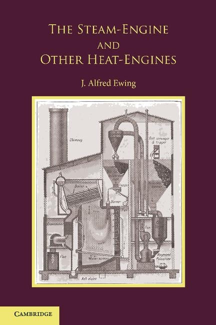 The Steam-Engine and Other Heat-Engines by Ewing, J. Alfred