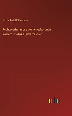 Rechtsverhältnisse von eingeborenen Völkern in Afrika und Ozeanien by Steinmetz, Sebald Rudolf