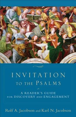 Invitation to the Psalms: A Reader's Guide for Discovery and Engagement by Jacobson, Rolf A.