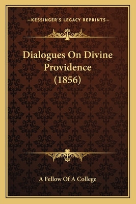 Dialogues on Divine Providence (1856) by A. Fellow of a. College