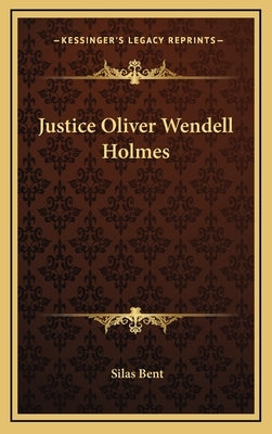 Justice Oliver Wendell Holmes by Bent, Silas