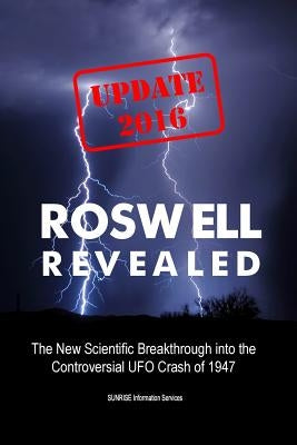 Roswell Revealed: The New Scientific Breakthrough into the Controversial UFO Crash of 1947 (U.S. English / Update 2016) by Sunrise Information Services