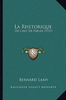 La Rhetorique: Ou L'Art de Parler (1737) by Lamy, Bernard
