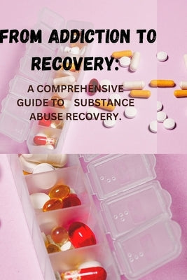 From Addiction to Recovery: A Comprehensive Guide to Substance Abuse Recovery. by Bob, Adam