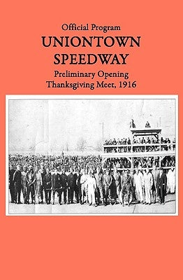 Uniontown Speedway Program, 1916: Preliminary Opening Race by McGuinness, Marci