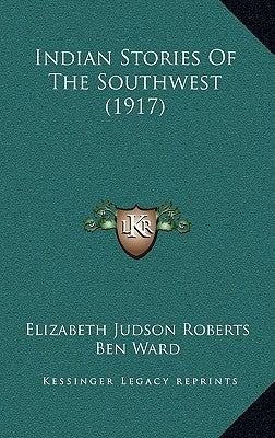 Indian Stories Of The Southwest (1917) by Roberts, Elizabeth Judson