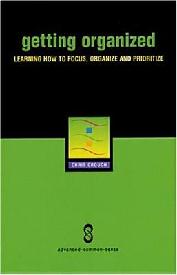 Getting Organized: Improving Focus, Organization and Productivity by Crouch, Chris