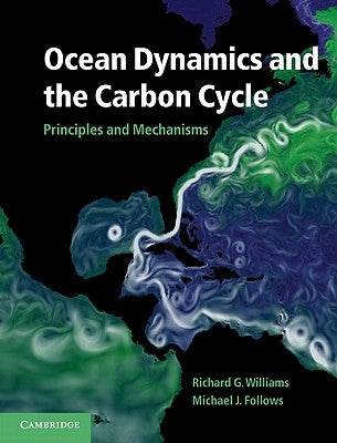 Ocean Dynamics and the Carbon Cycle: Principles and Mechanisms by Williams, Richard G., Jr.