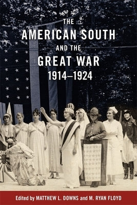 The American South and the Great War, 1914-1924 by Downs, Matthew L.