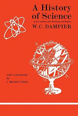 A History of Science and Its Relations with Philosophy and Religion by Dampier, William
