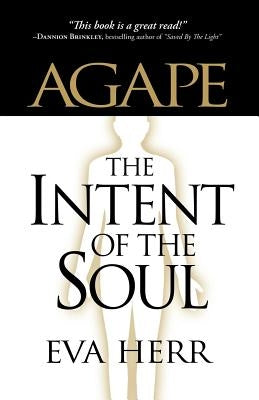 Agape, the Intent of the Soul by Herr, Eva