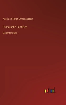 Prosaische Schriften: Siebenter Band by Langbein, August Friedrich Ernst