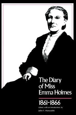 Diary of Miss Emma Holmes, 1861--1866 by Marszalek, John F.