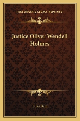Justice Oliver Wendell Holmes by Bent, Silas