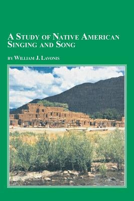 A Study of Native American Singing and Song by Lavonis, William