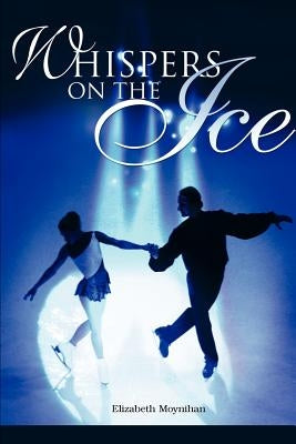 Whispers on the Ice by Moynihan, Elizabeth B.