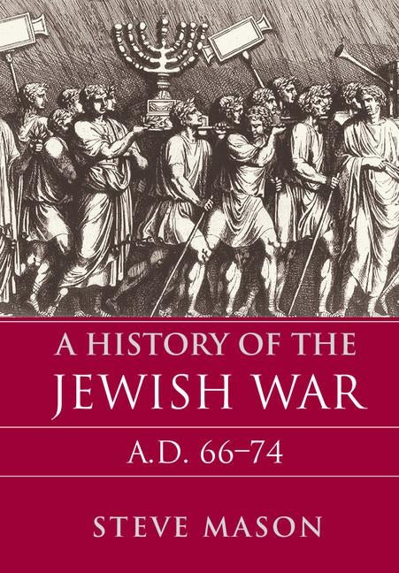 A History of the Jewish War: Ad 66-74 by Mason, Steve