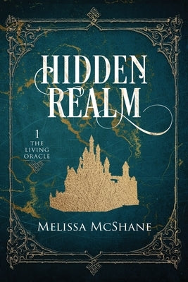 Hidden Realm: Book One of The Living Oracle by McShane, Melissa