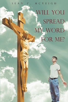 Will You Spread My Word For Me? by McVeigh, Sean C.