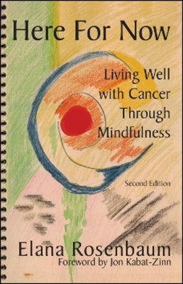 Here for Now: Living Well with Cancer Through Mindfulness by Rosenbaum MS Licsw, Elana