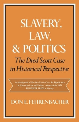 Slavery, Law, and Politics: The Dred Scott Case in Historical Perspective by Fehrenbacher, Don E.