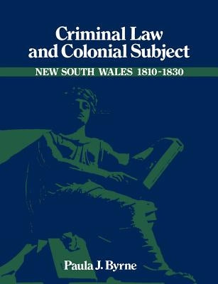 Criminal Law and Colonial Subject by Byrne, Paula Jane