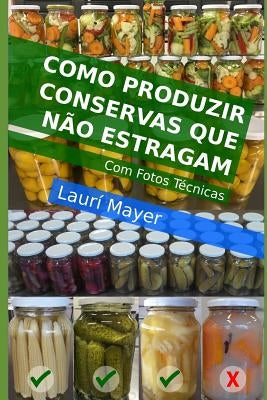 Como produzir conservas que não estragam by Mayer, Laurí
