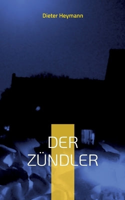 Der Zündler: Der vierte Fall für Kriminalsekretär Martin Voß by Heymann, Dieter