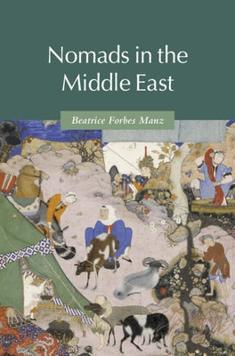 Nomads in the Middle East by Manz, Beatrice Forbes