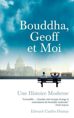 Bouddha, Geoff Et Moi: Une Histoire Moderne by Rougemont, Anne