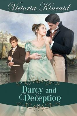 Darcy and Deception: A Pride and Prejudice Variation by Kincaid, Victoria