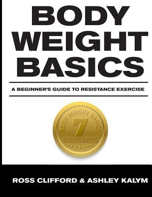 Body Weight Basics: A Beginner's Guide to Resistance Exercise by Clifford, Ross