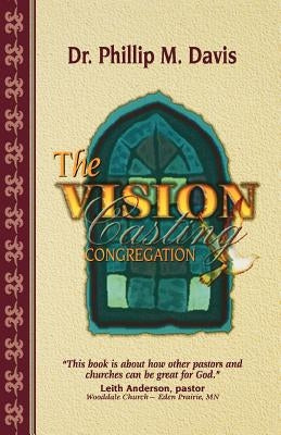 The Vision Casting Congregation by Davis, Phillip M.