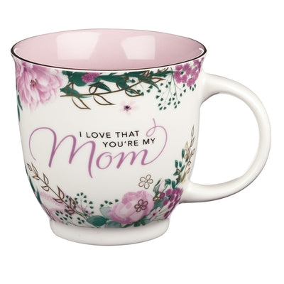 Ceramic Mug I Love That You're My Mom by