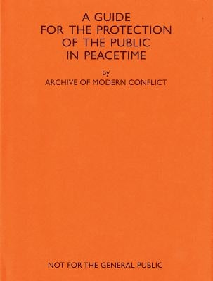 Amc2 Journal Issue 11: A Guide for the Protection of the Public in Peacetime by Archive of Modern Conflict, The